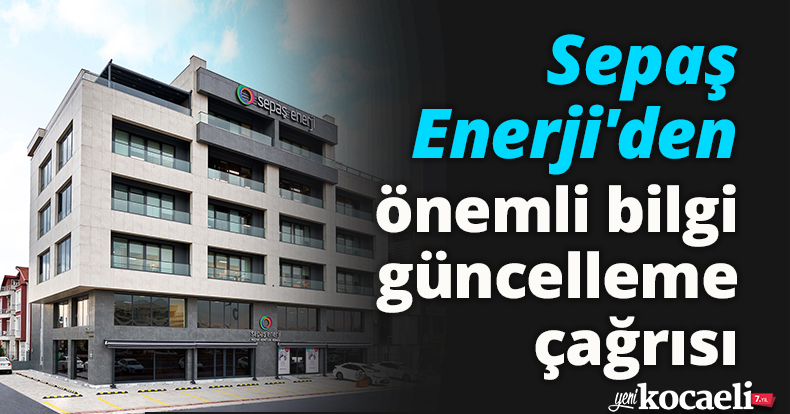 Sepaş Enerji'den önemli bilgi güncelleme çağrısı