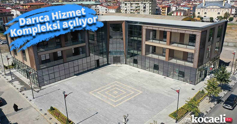 Darıca Hizmet Kompleksi açılıyor