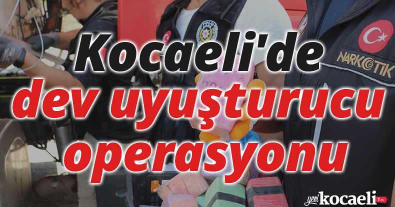Kocaeli'de dev uyuşturucu operasyonu