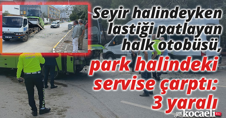 Seyir halindeyken lastiği patlayan halk otobüsü, park halindeki servise çarptı: 3 yaralı