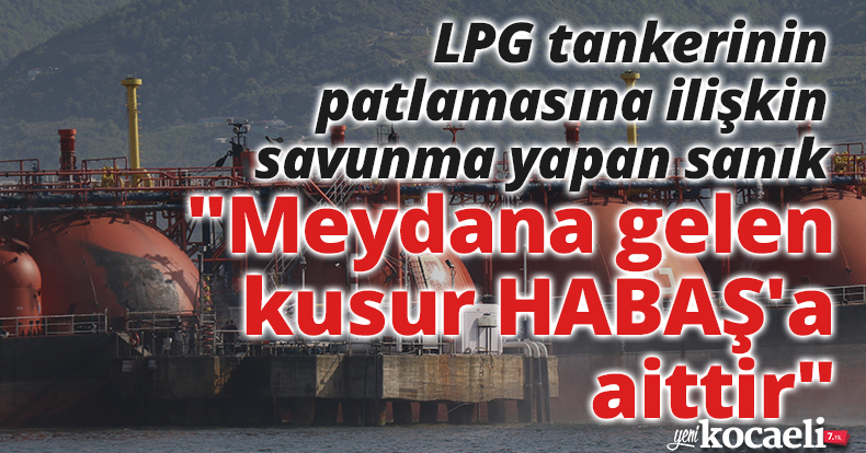 Körfez'de LPG tankerinin patlamasına ilişkin savunma yapan sanık: 