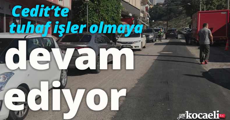 Cedit'te tuhaf işler olmaya devam ediyor!