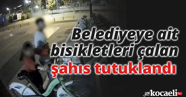 Belediyeye ait bisikletleri çalan şahıs tutuklandı