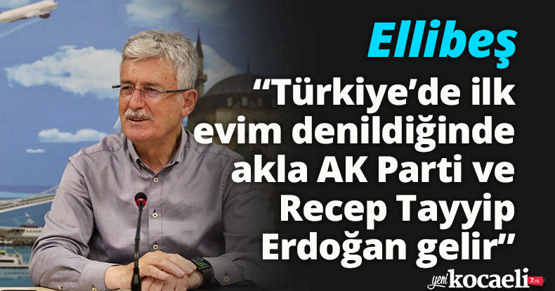 Ellibeş: “Türkiye’de ilk evim denildiğinde akla AK Parti ve Recep Tayyip Erdoğan gelir”