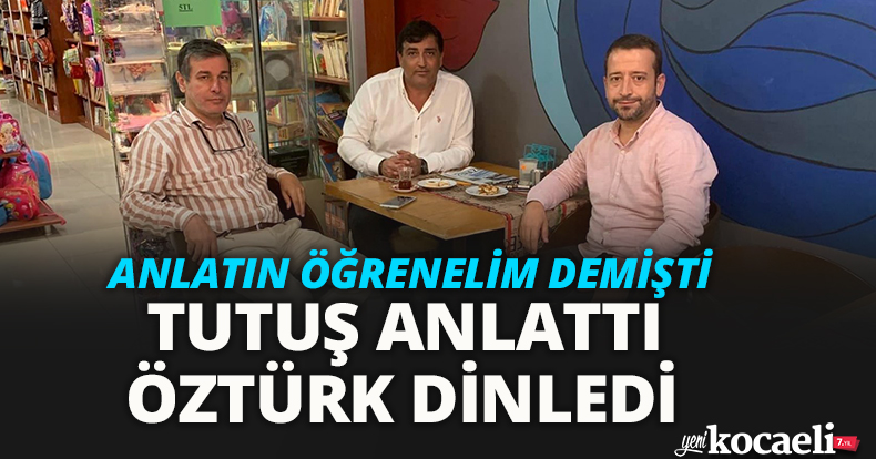 ANLATIN ÖĞRENELİM DEMİŞTİ TUTUŞ ANLATTI ÖZTÜRK DİNLEDİ
