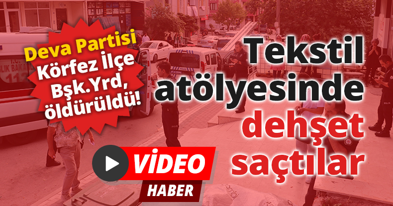 Tekstil atölyesinde dehşet saçtılar: 1 ölü, 1 yaralı