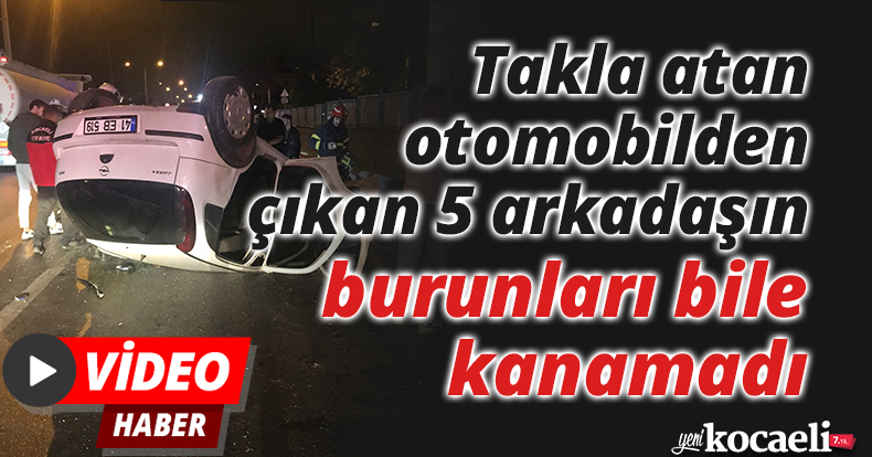 Takla atan otomobilden çıkan 5 arkadaşın burunları bile kanamadı