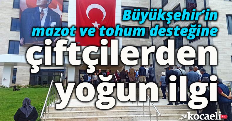 Büyükşehir’in mazot ve tohum desteğine çiftçilerden yoğun ilgi   