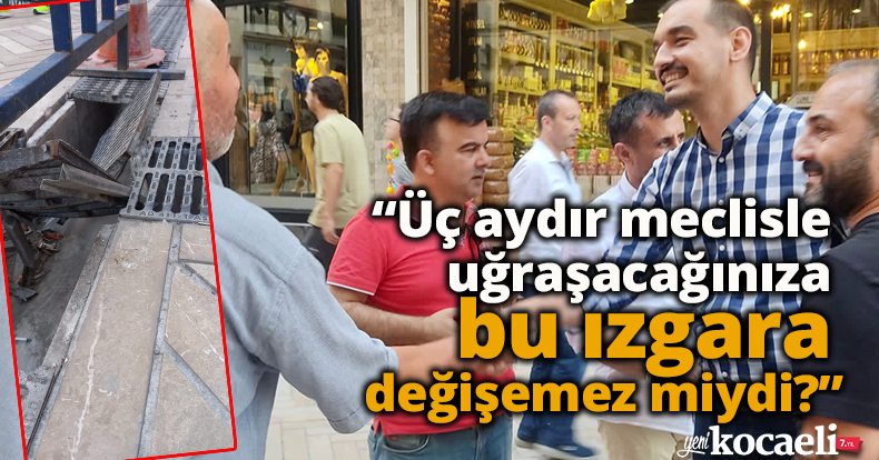 Güney “Üç aydır meclisle uğraşacağınıza bu ızgara değişemez miydi?”