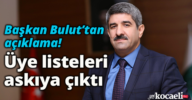 Başkan Bulut’tan açıklama: Üye listeleri askıya çıktı   
