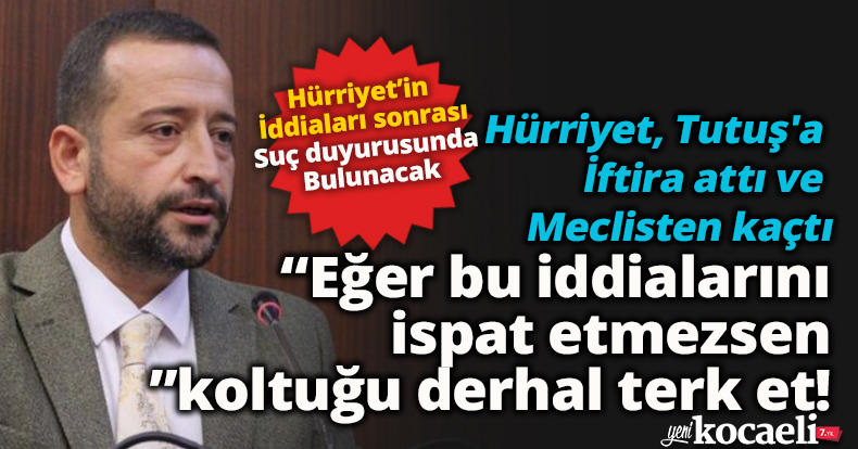 Hürriyet, Tutuş'a  iftira attı meclisten kaçtı