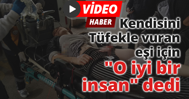 Kendisini tüfekle vuran eşi için 