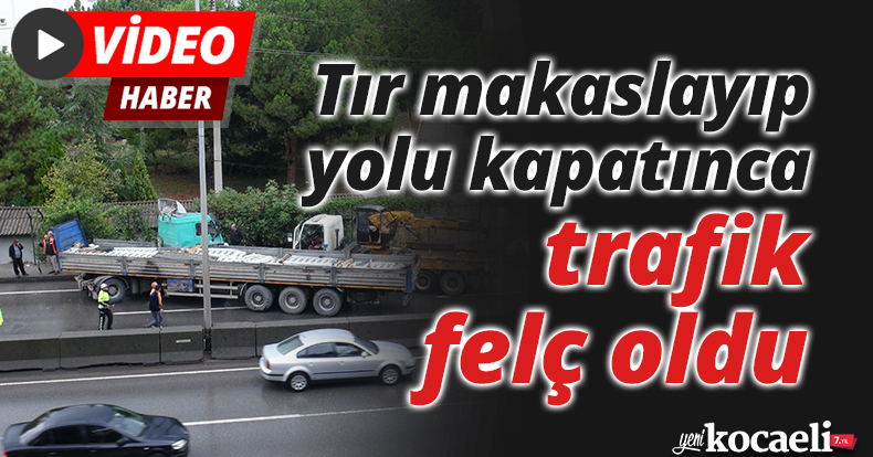 Tır makaslayıp yolu kapatınca trafik felç oldu
