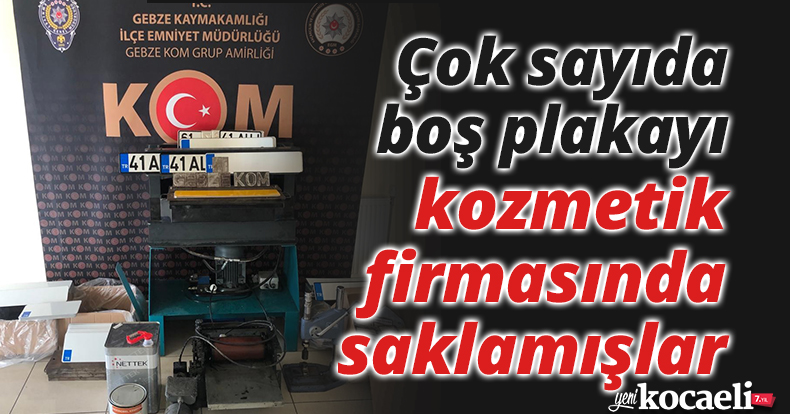 Çok sayıda boş plakayı kozmetik firmasında saklamışlar