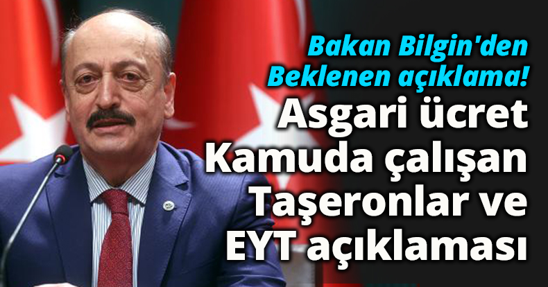 Bakan Bilgin'den asgari ücret Kamuda çalışan taşeronlar ve EYT açıklaması