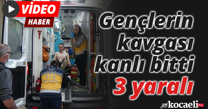 Gençlerin kavgası kanlı bitti: 3 yaralı