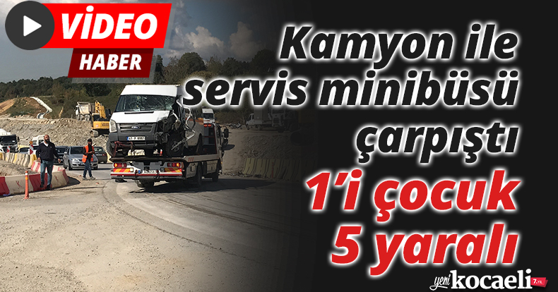 Kamyon ile servis minibüsü çarpıştı: 1’i çocuk 5 yaralı
