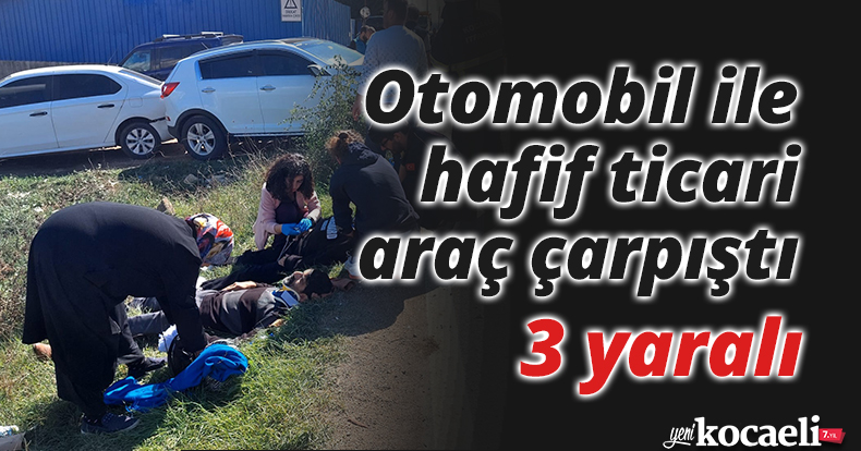 Otomobil ile hafif ticari araç çarpıştı: 3 yaralı