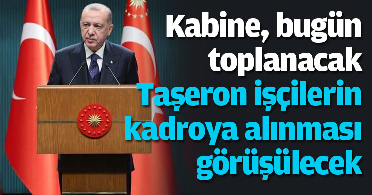 Cumhurbaşkanlığı Kabinesi, bugün toplanacak