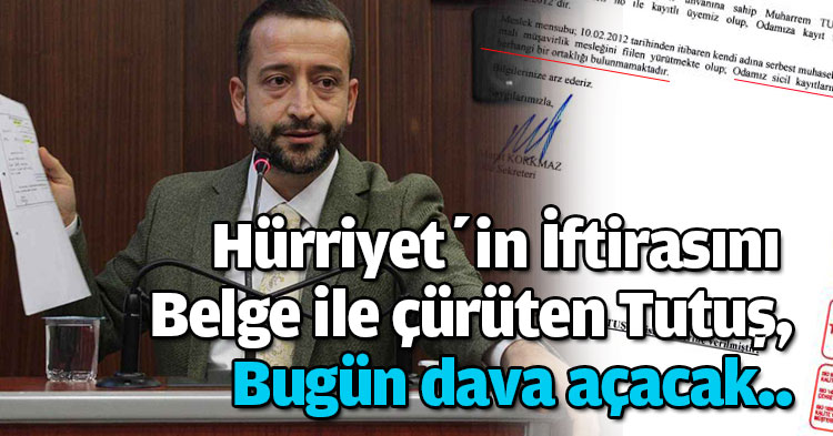 Hürriyet’in iftirasını belge ile çürüten Tutuş, bugün dava açıyor..