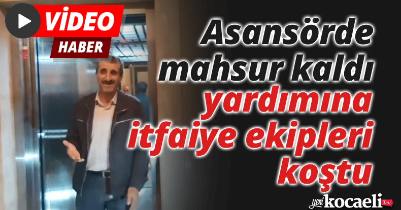 Asansörde mahsur kaldı, yardımına itfaiye ekipleri koştu
