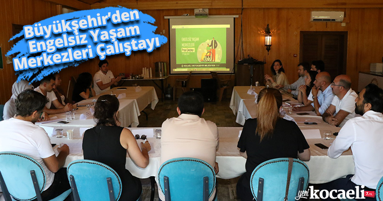 Büyükşehir’den Engelsiz Yaşam Merkezleri Çalıştayı