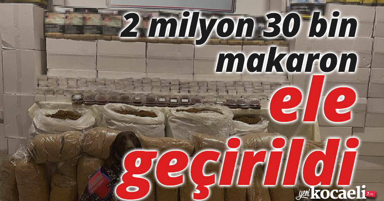 Kocaeli'de 2 milyon 30 bin makaron ele geçirildi