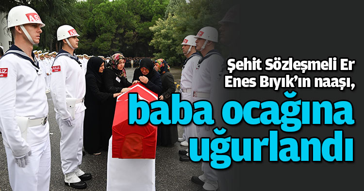  Şehit Sözleşmeli Er Enes Bıyık'ın naaşı, baba ocağına uğurlandı