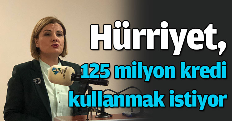 Hürriyet, 125 milyon kredi kullanmak istiyor!