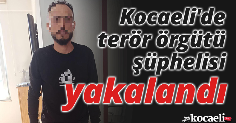 Kocaeli'de terör örgütü şüphelisi yakalandı