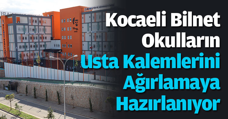 Kocaeli Bilnet Okulların Usta Kalemlerini Ağırlamaya Hazırlanıyor