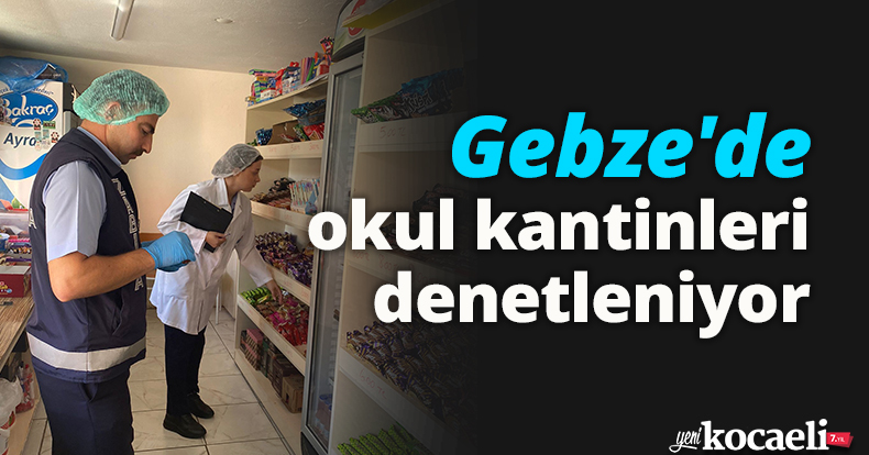 Gebze'de okul kantinleri denetleniyor