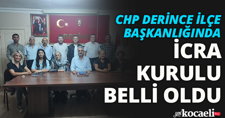 CHP DERİNCE İLÇE BAŞKANLIĞINDA İCRA KURULU BELLİ OLDU 