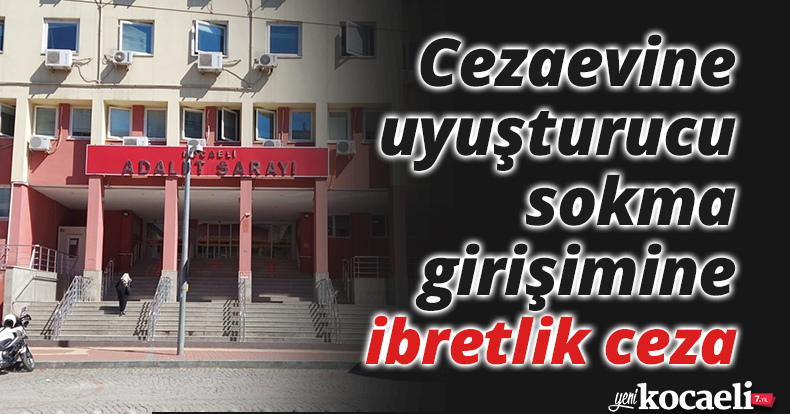 Cezaevine uyuşturucu sokma girişimine ibretlik ceza