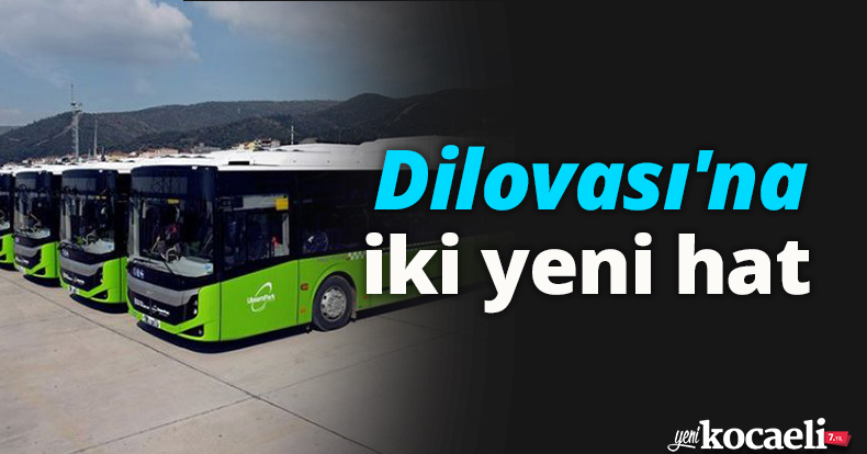 Dilovası'na iki yeni hat