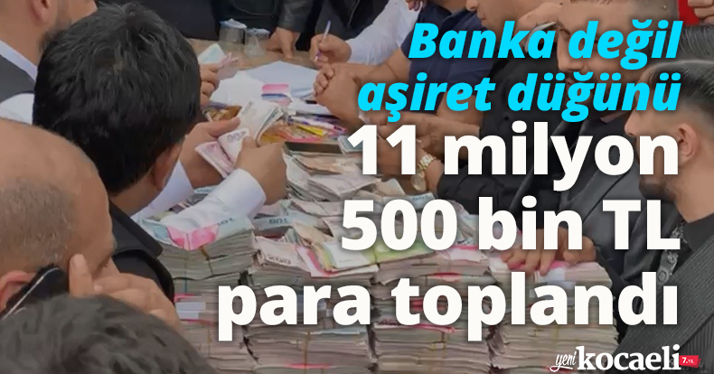 Banka değil, aşiret düğünü, 11 milyon 500 bin TL para toplandı