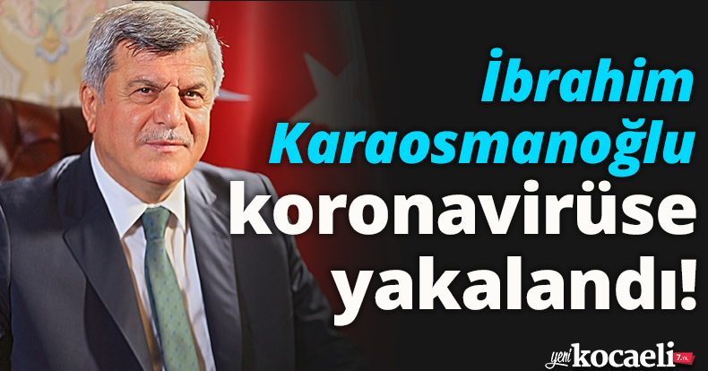 İbrahim Karaosmanoğlu koronavirüse yakalandı!