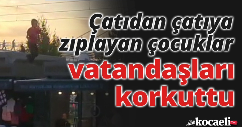 Çatıdan çatıya zıplayan çocuklar vatandaşları korkuttu