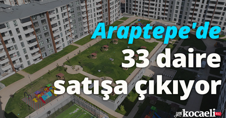 Araptepe'de 33 daire satışa çıkıyor