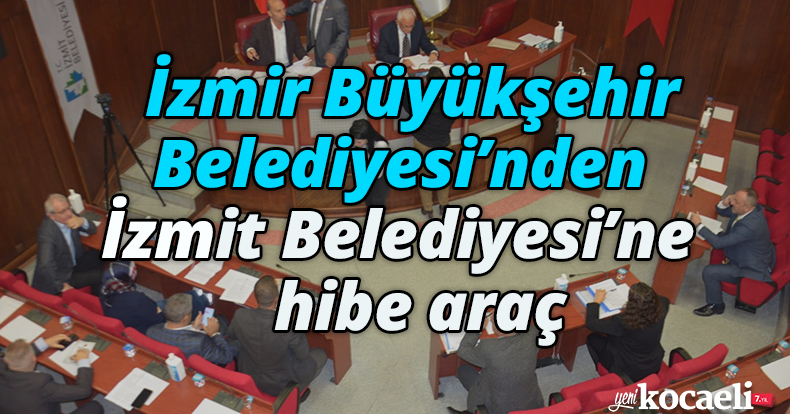 İzmir Büyükşehir Belediyesi’nden İzmit Belediyesi’ne hibe araç