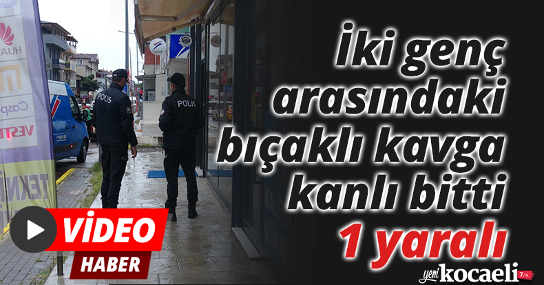 İki genç arasındaki bıçaklı kavga kanlı bitti: 1 yaralı