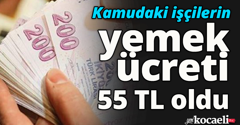 Kamudaki işçilerin yemek ücreti 55 TL oldu