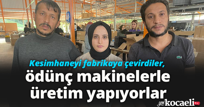 Kesimhaneyi fabrikaya çevirdiler, ödünç makinelerle üretim yapıyorlar