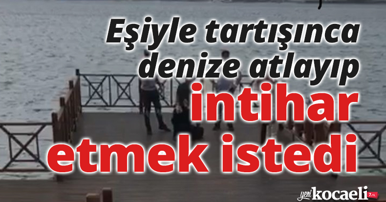Eşiyle tartışınca denize atlayıp intihar etmek istedi