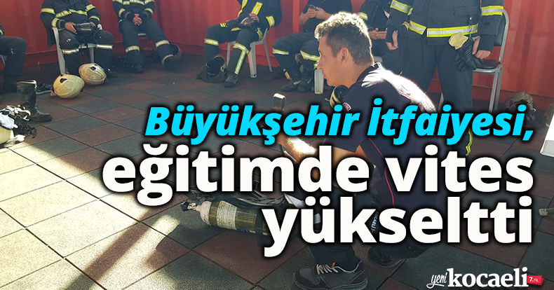 Büyükşehir İtfaiyesi, eğitimde vites yükseltti   
