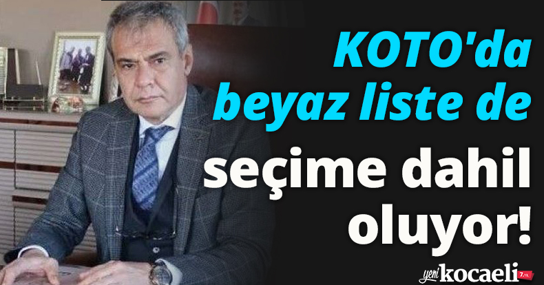KOTO'da beyaz liste de seçime dahil oluyor!