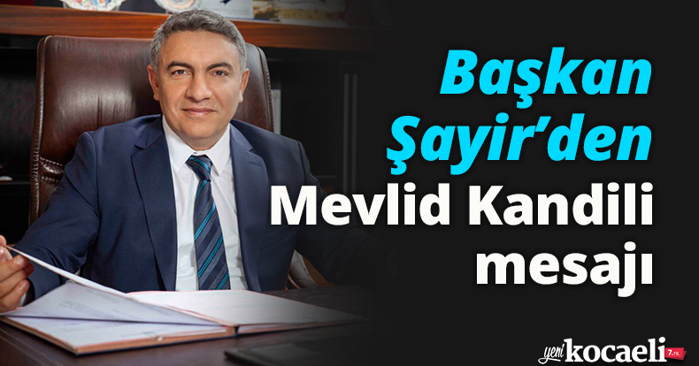 Başkan Şayir’den Mevlid Kandili mesajı 