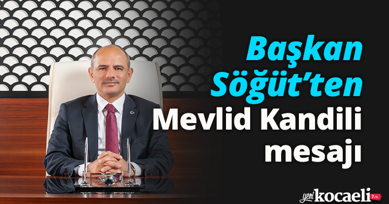 Başkan Söğüt’ten Mevlid Kandili mesajı