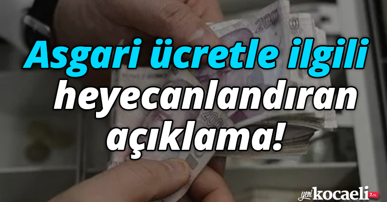 Asgari ücretle ilgili heyecanlandıran açıklama!