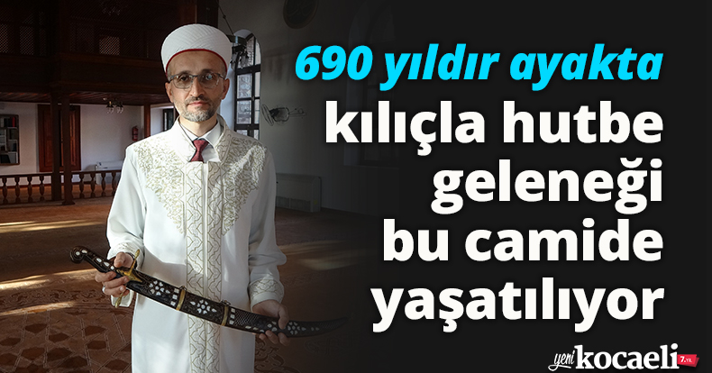 690 yıldır ayakta, kılıçla hutbe geleneği bu camide yaşatılıyor